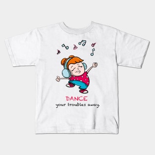 Dance your troubles away Kids T-Shirt